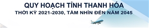 Quy hoạch tỉnh Thanh Hóa thời kỳ 2021 - 2030, tầm nhìn đến năm 2045